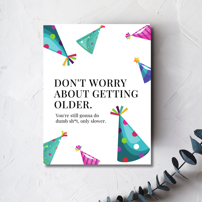 Don't Worry About Getting Older Birthday Card