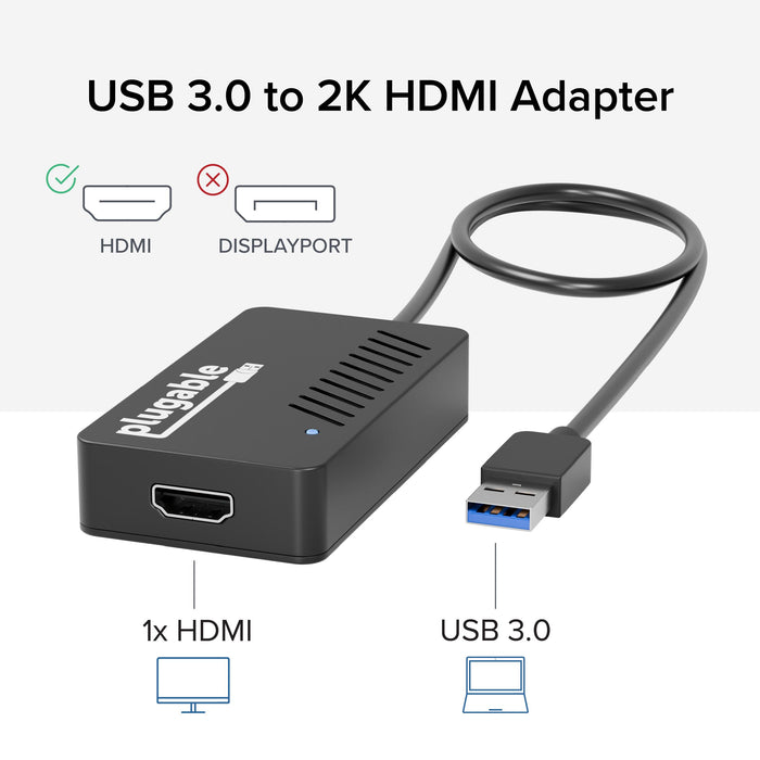 Plugable USB 3.0 to 2K HDMI adapter with 1x HDMI output. Compatible with HDMI, not DisplayPort.
