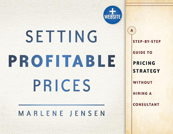 Setting Profitable Prices, + Website: A Step-by-Step Guide To Pricing Strategy--Without Hiring A Consultant Paperback