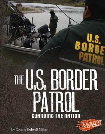 The U.S. Border Patrol: Guarding The Nation