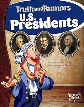 U.S. Presidents: Truth and Rumors Library Binding